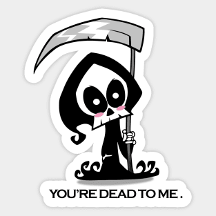 You're Dead to Me - Grim Reaper Sticker